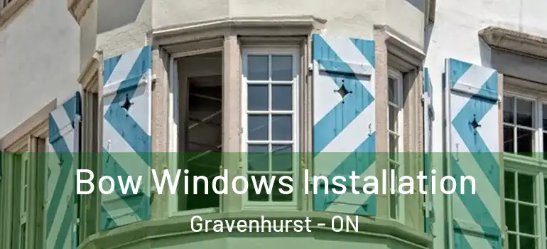  Bow Windows Installation Gravenhurst - ON
