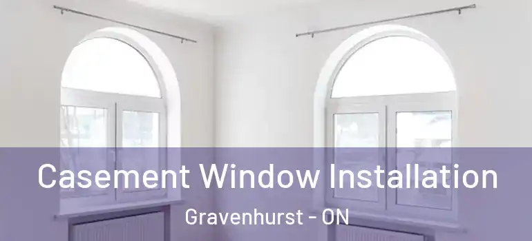  Casement Window Installation Gravenhurst - ON