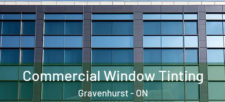  Commercial Window Tinting Gravenhurst - ON