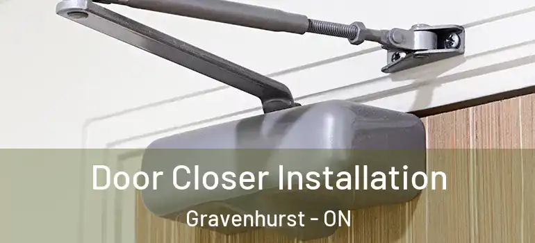  Door Closer Installation Gravenhurst - ON