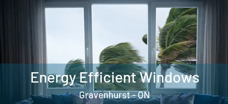  Energy Efficient Windows Gravenhurst - ON