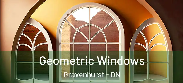  Geometric Windows Gravenhurst - ON