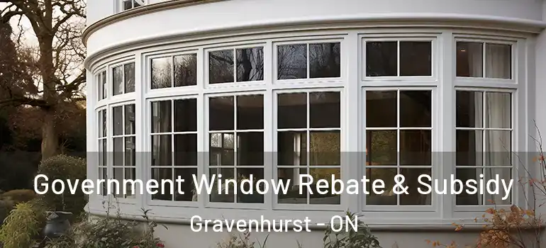  Government Window Rebate & Subsidy Gravenhurst - ON