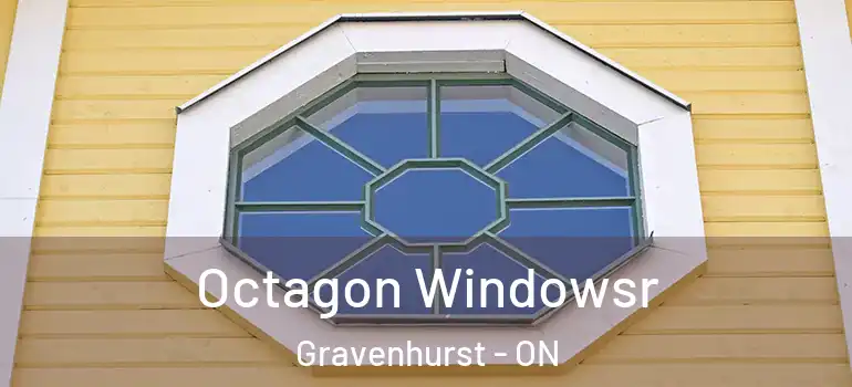  Octagon Windowsr Gravenhurst - ON