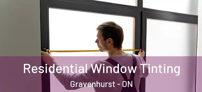 Residential Window Tinting Gravenhurst - ON