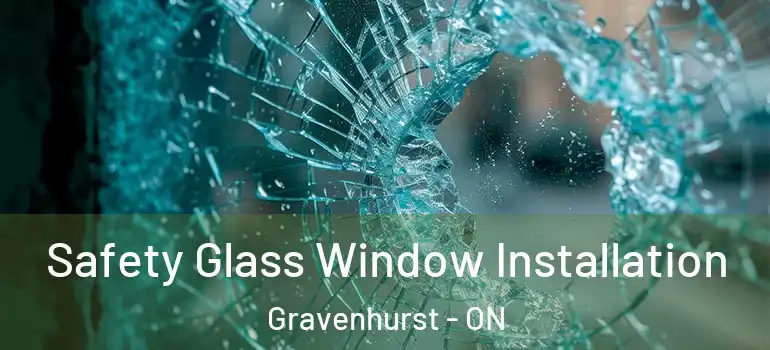  Safety Glass Window Installation Gravenhurst - ON