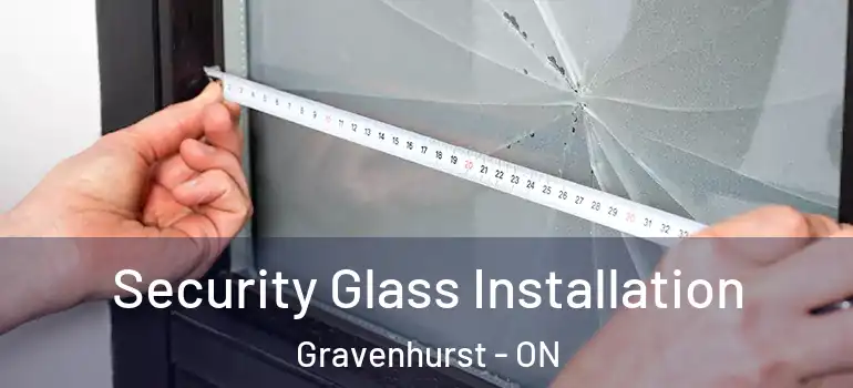  Security Glass Installation Gravenhurst - ON