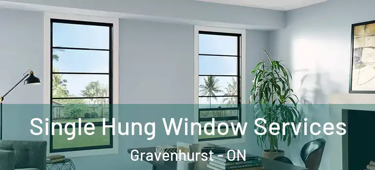  Single Hung Window Services Gravenhurst - ON