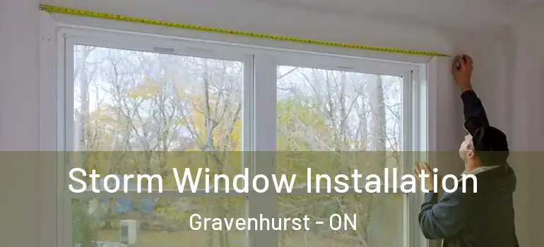  Storm Window Installation Gravenhurst - ON
