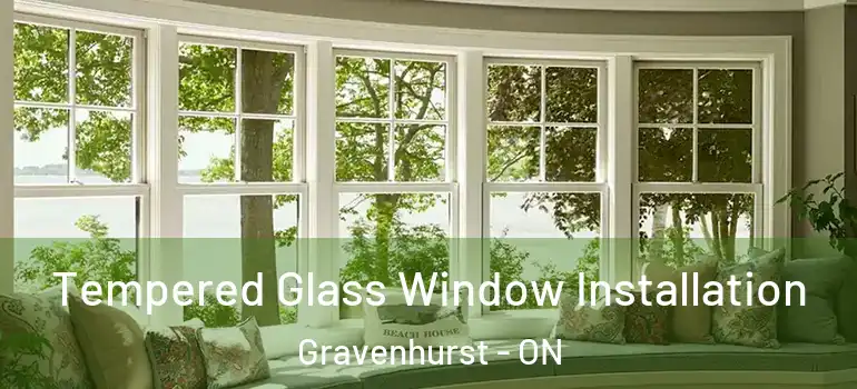  Tempered Glass Window Installation Gravenhurst - ON