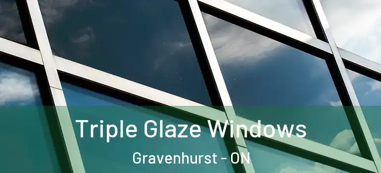  Triple Glaze Windows Gravenhurst - ON
