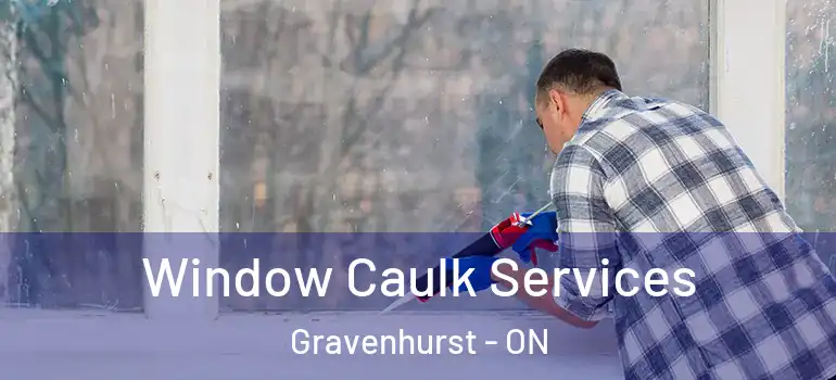  Window Caulk Services Gravenhurst - ON