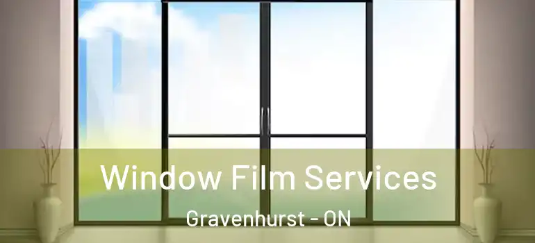  Window Film Services Gravenhurst - ON
