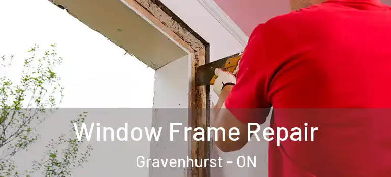  Window Frame Repair Gravenhurst - ON