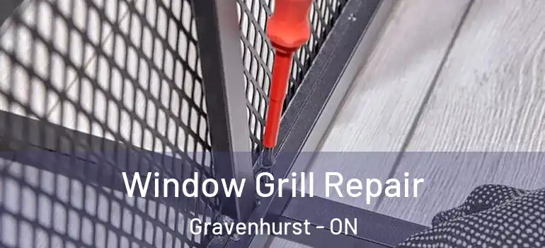  Window Grill Repair Gravenhurst - ON
