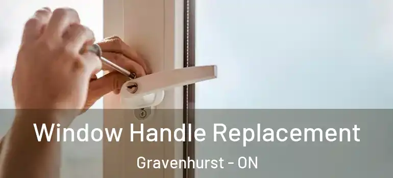  Window Handle Replacement Gravenhurst - ON