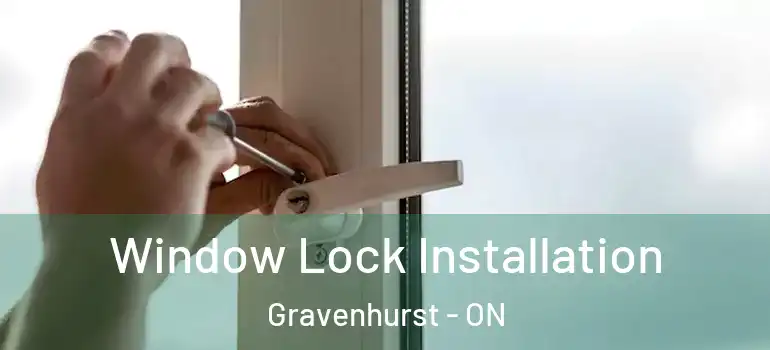  Window Lock Installation Gravenhurst - ON
