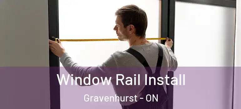  Window Rail Install Gravenhurst - ON
