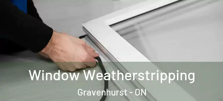  Window Weatherstripping Gravenhurst - ON